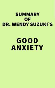 Summary of Dr. Wendy Suzuki's Good Anxiety