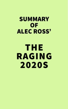 Summary of Alec Ross' The Raging 2020s