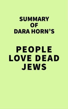 Summary of Dara Horn's People Love Dead Jews