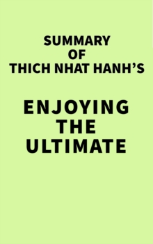 Summary of Thich Nhat Hanh's Enjoying the Ultimate