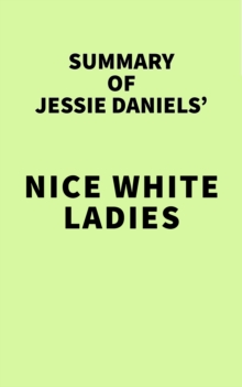 Summary of Jessie Daniels' Nice White Ladies