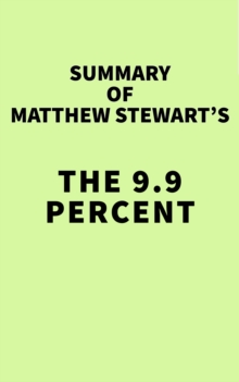 Summary of Matthew Stewart's The 9.9 Percent