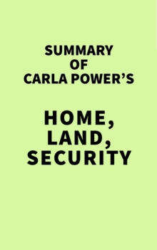 Summary of Carla Power's Home, Land, Security