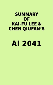 Summary of Kai-Fu Lee & Chen Qiufan's AI 2041