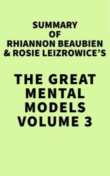 Summary of Rhiannon Beaubien & Rosie Leizrowice's The Great Mental Models Volume 3