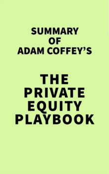 Summary of Adam Coffey's The Private Equity Playbook