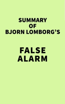 Summary of Bjorn Lomborg's False Alarm