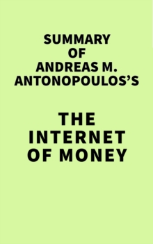 Summary of Andreas M. Antonopoulos's The Internet of Money