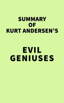 Summary of Kurt Andersen's Evil Geniuses