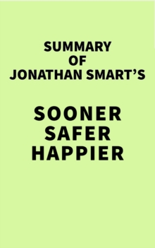 Summary of Jonathan Smart's Sooner Safer Happier