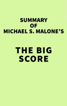 Summary of Michael S. Malone's The Big Score