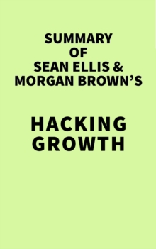 Summary of Sean Ellis & Morgan Brown's Hacking Growth