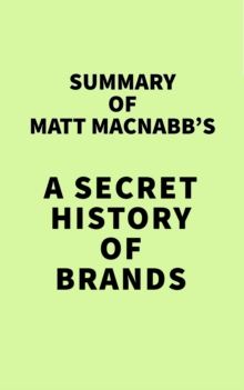 Summary of Matt MacNabb's A Secret History of Brands