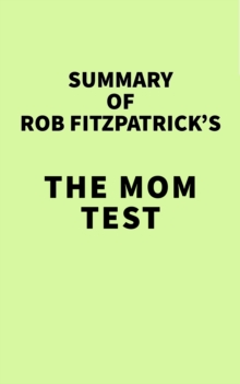 Summary of Rob Fitzpatrick's The Mom Test