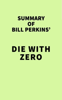 Summary of Bill Perkins' Die with Zero