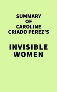 Summary of Caroline Criado Perez's Invisible Women