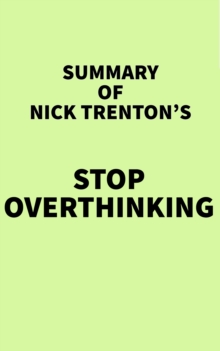 Summary of Nick Trenton's Stop Overthinking