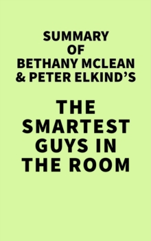 Summary of Bethany McLean & Peter Elkind's The Smartest Guys in the Room