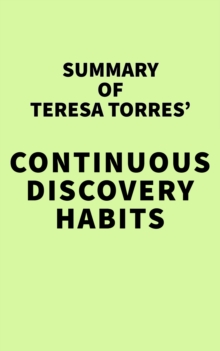 Summary of Teresa Torres' Continuous Discovery Habits