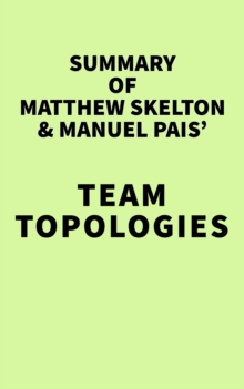 Summary of Matthew Skelton & Manuel Pais' Team Topologies