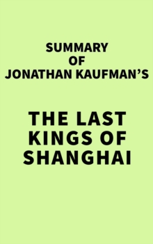 Summary of Jonathan Kaufman's The Last Kings of Shanghai