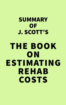 Summary of J. Scott's The Book on Estimating Rehab Costs