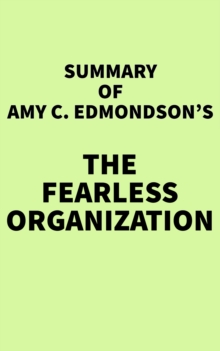 Summary of Amy C. Edmondson's The Fearless Organization