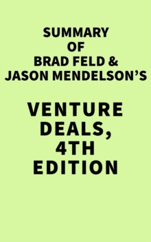 Summary of Brad Feld and Jason Mendelson's Venture Deals, 4th Edition