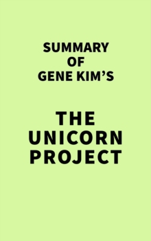 Summary Gene Kim's The Unicorn Project