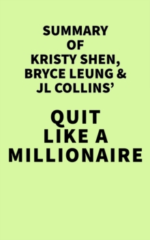 Summary of Kristy Shen, Bryce Leung and JL Collins' Quit Like a Millionaire