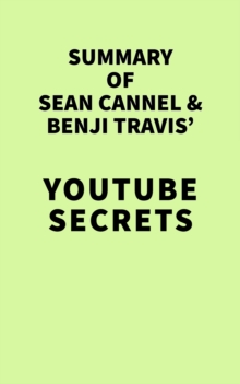 Summary of Sean Cannel and Benji Travis' YouTube Secrets