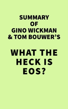 Summary of Gino Wickman & Tom Bouwer's What the Heck Is EOS?