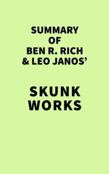 Summary of Ben R. Rich and Leo Janos' Skunk Works