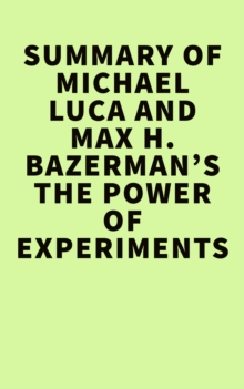 Summary of Michael Luca and Max H. Bazerman's The Power of Experiments