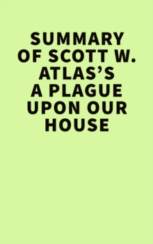 Summary of Scott W. Atlas's A Plague Upon Our House