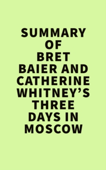 Summary of Bret Baier and Catherine Whitney'sThree Days in Moscow