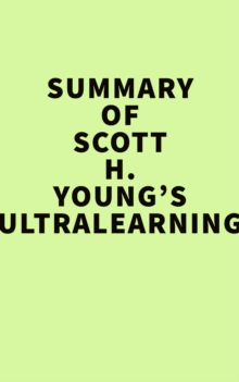 Summary of Scott H. Young's Ultralearning