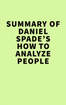 Summary of Daniel Spade's  How to Analyze People