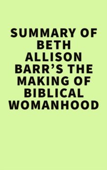 Summary of Beth Allison Barr's  The Making of Biblical Womanhood