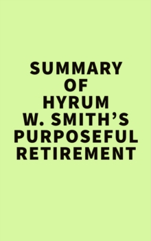 Summary of Hyrum W. Smith's Purposeful Retirement