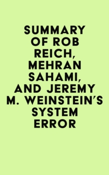 Summary of  Rob Reich, Mehran Sahami, and Jeremy M. Weinstein's System Error