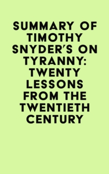 Summary of Timothy Snyder's On tyranny: Twenty lessons from the twentieth century