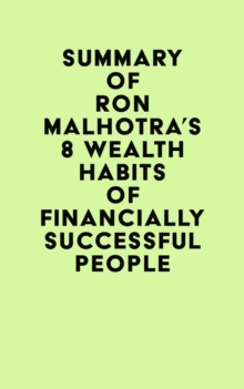 Summary of Ron Malhotra's 8 Wealth Habits of Financially Successful People