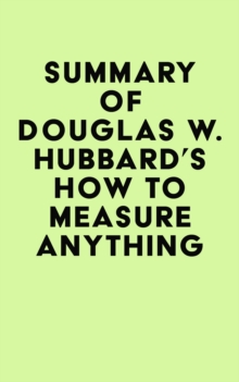 Summary of Douglas W. Hubbard's How to Measure Anything