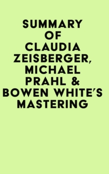 Summary of  Claudia Zeisberger, Michael Prahl & Bowen White's Mastering Private Equity