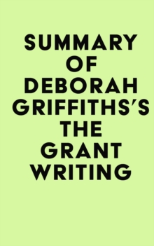 Summary of Deborah Griffiths's The Grant Writing and Funding Coach