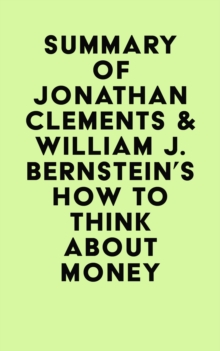 Summary of Jonathan Clements & William J. Bernstein's How to Think About Money