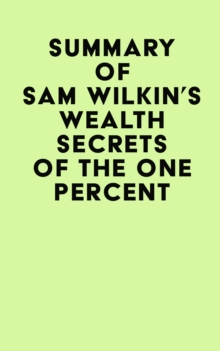 Summary of Sam Wilkin's Wealth Secrets of the One Percent