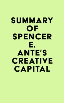 Summary of Spencer E. Ante's Creative Capital