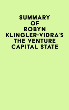 Summary of Robyn Klingler-Vidra's The Venture Capital State